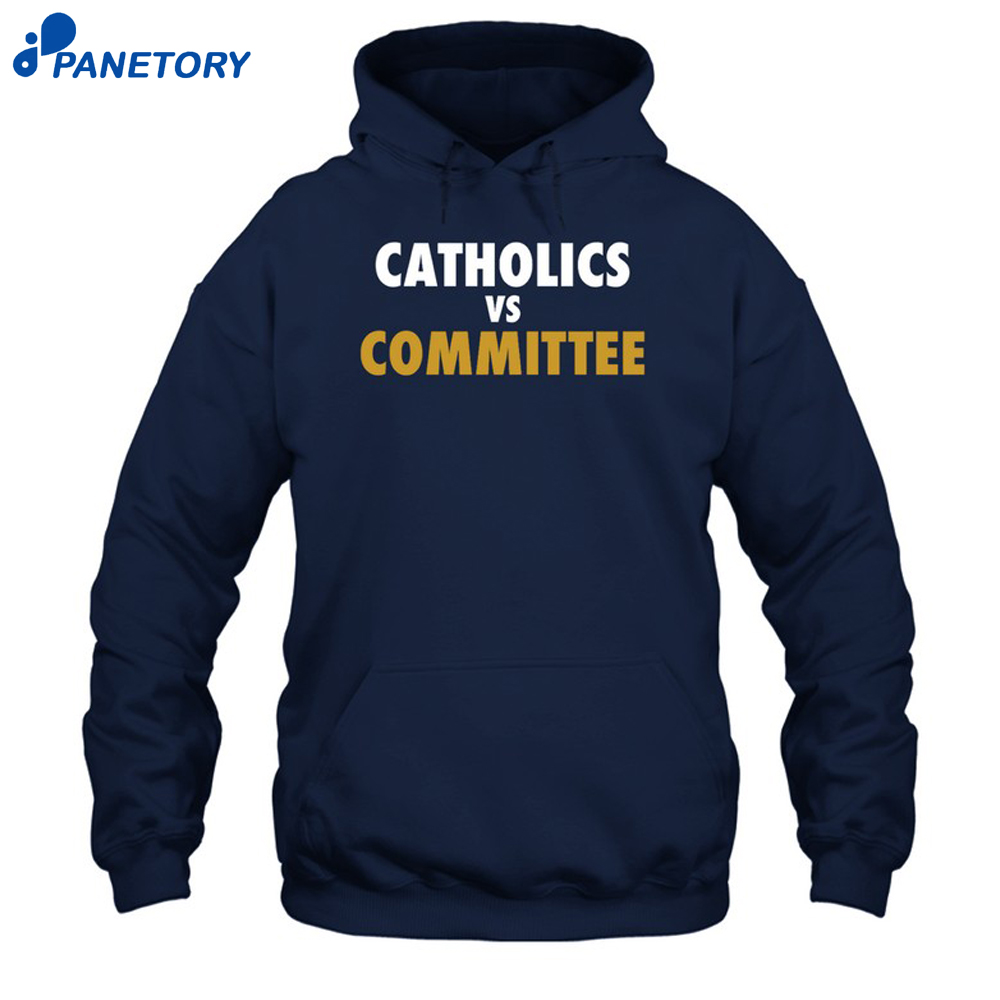 Catholics Vs Committee Shirt 7 Catholics Vs Committee Shirt 1