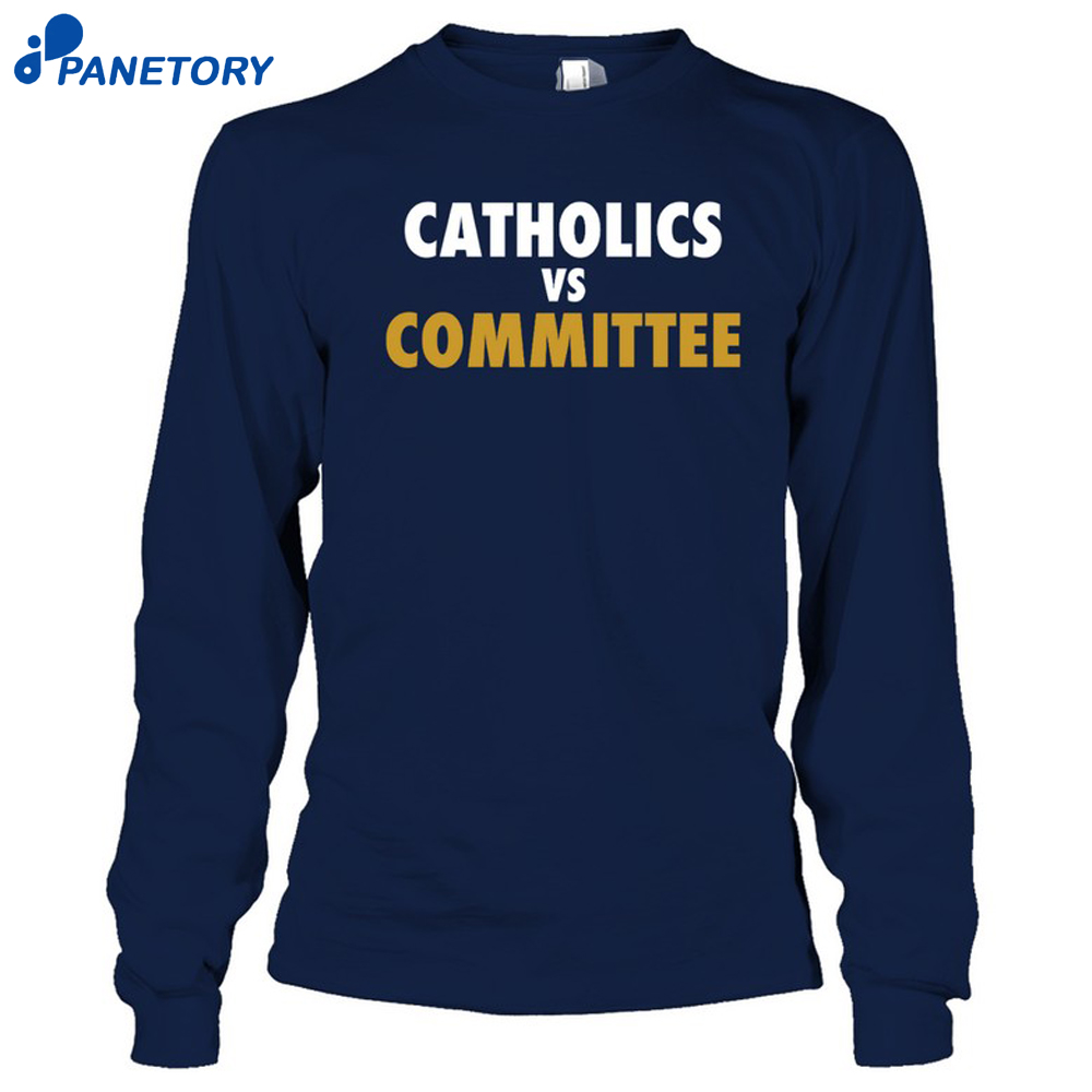 Catholics Vs Committee Shirt 6 Catholics Vs Committee Shirt 2