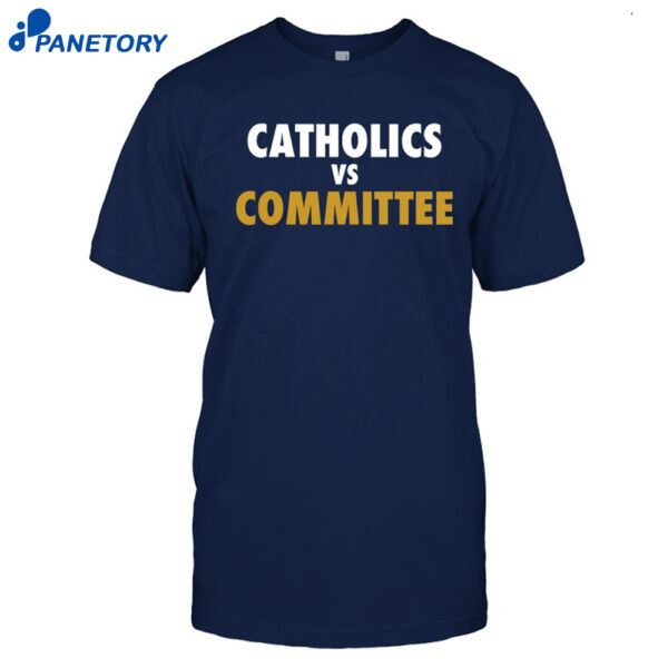 Catholics Vs Committee Shirt
