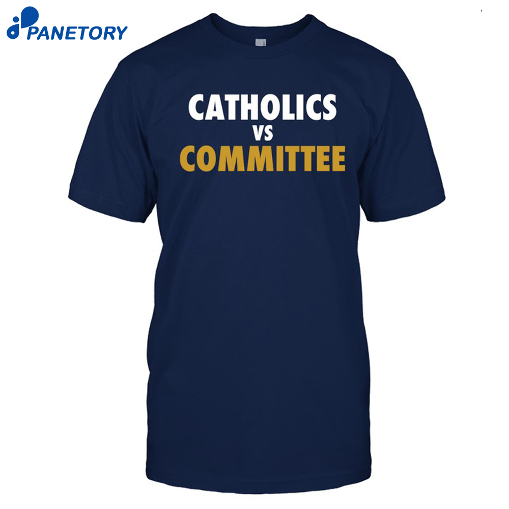 Catholics Vs Committee Shirt 8 Catholics Vs Committee Shirt