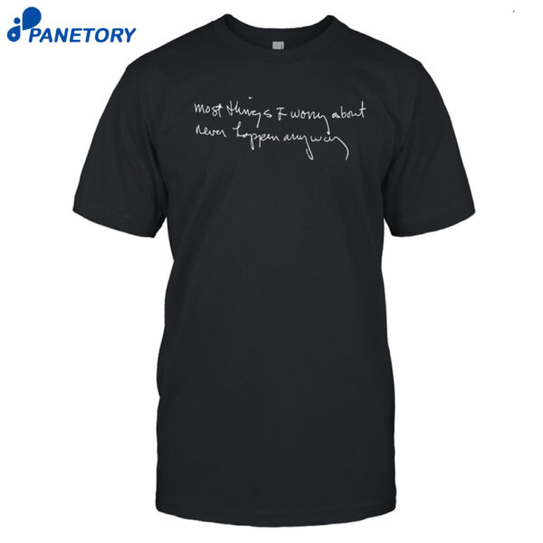 Chi Wright Most Things I Worry About Never Happen Anyway Shirt
