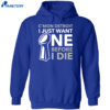 C’mon Detroit I Just Want One Before I Die Shirt 2