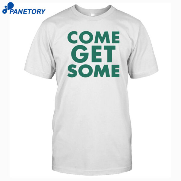 Come Get Some Jlove Shirt