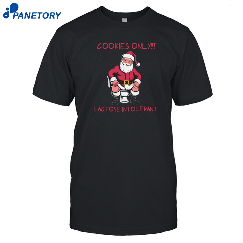 Cookies Only Santa Toilet Lactose Intolerant Christmas Shirt 8 Cookies Only Santa Toilet Lactose Intolerant Christmas Shirt