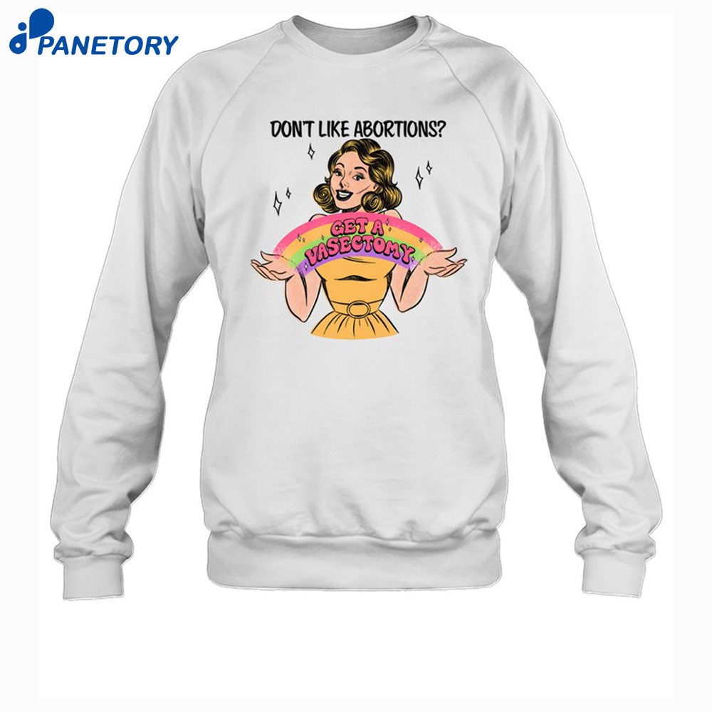 Don'T Like Abortions Get A Vasectomy Shirt 6 Don'T Like Abortions Get A Vasectomy Shirt 2