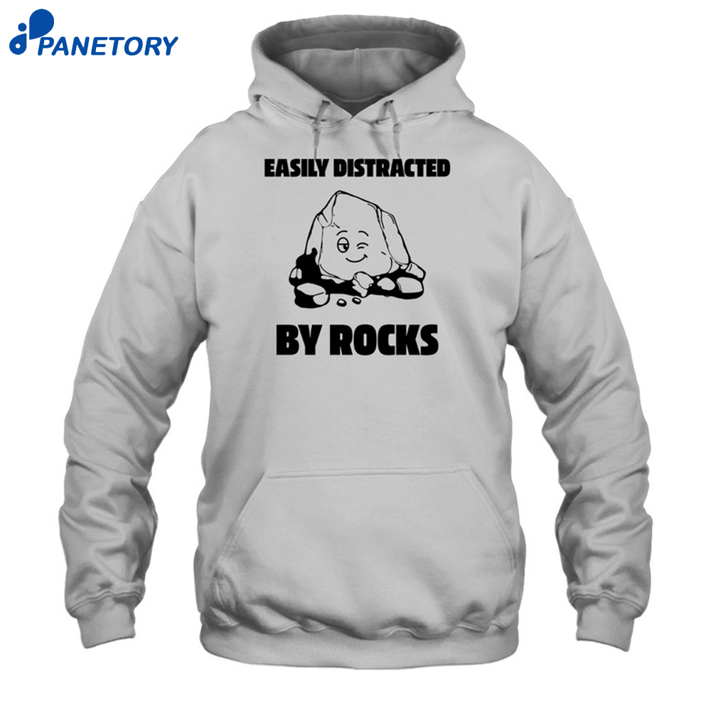 Easily Distracted By Rocks Shirt 7 Easily Distracted By Rocks Shirt 1