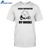 Easily Distracted By Rocks Shirt