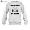 Easily Distracted By Rocks Shirt 4 Easily Distracted By Rocks Shirt 2