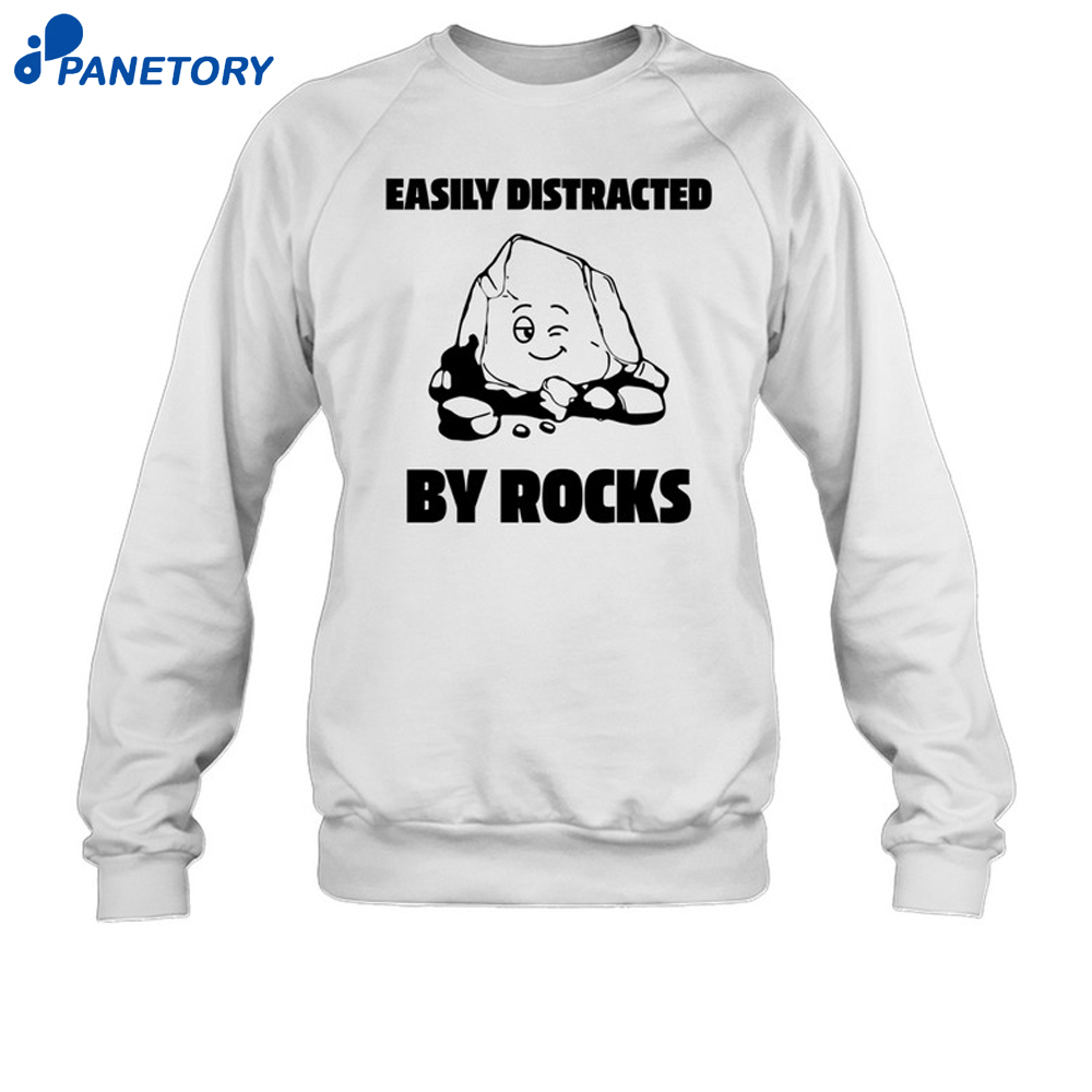 Easily Distracted By Rocks Shirt 6 Easily Distracted By Rocks Shirt 2