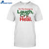 Erica Campbell Tis The Season To Laugh Cry Heal Shirt