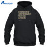 Exercising Just Enough To Fuck &Amp; Fight Shirt 1