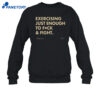 Exercising Just Enough To Fuck &Amp; Fight Shirt 2