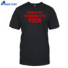 Femme But Clocking In To Fuck Shirt