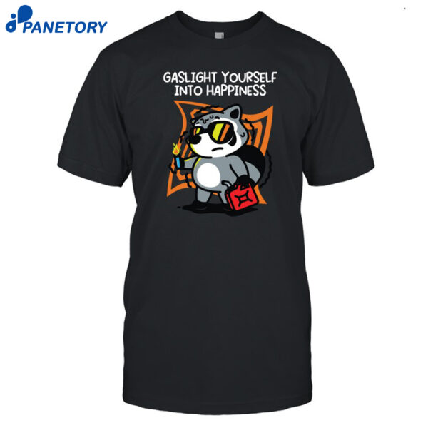 Gaslight Yourself Into Happiness Shirt