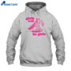 Girls Will Be Girls Shirt 1