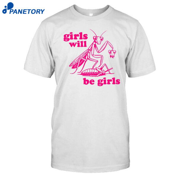Girls Will Be Girls Shirt