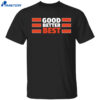Good Better Best Bears Shirt