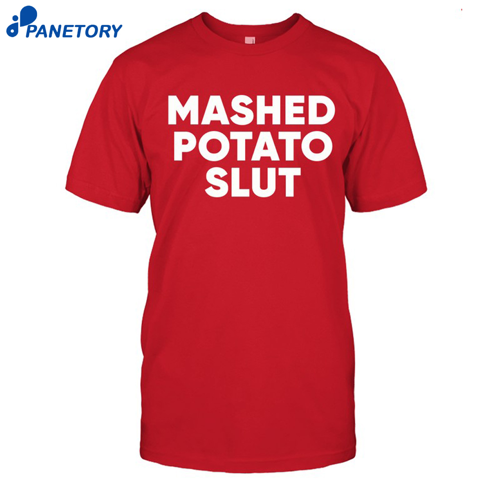 Guido Mashed Potato Slut Shirt 8 Guido Mashed Potato Slut Shirt