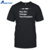 Hey Siri Change The President Shirt