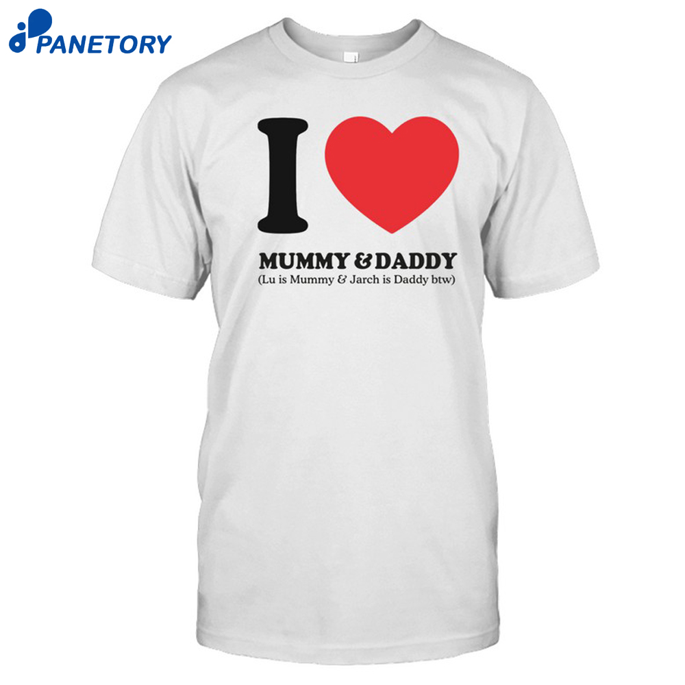 I Love Mummy &Amp; Daddy Lu Is Mummy &Amp; Jarch Is Daddy Btw Shirt 8 I Love Mummy & Daddy Lu Is Mummy & Jarch Is Daddy Btw Shirt