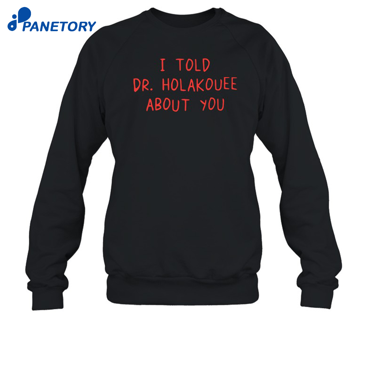 I Told Dr Holakouee About You Shirt 6 I Told Dr Holakouee About You Shirt 2