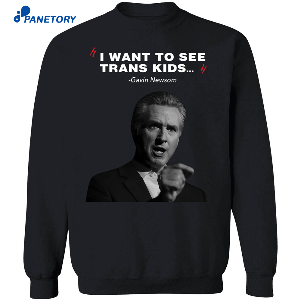 I Want To See Trans Kids Gavin Newsom Shirt 6 I Want To See Trans Kids Gavin Newsom Shirt 1