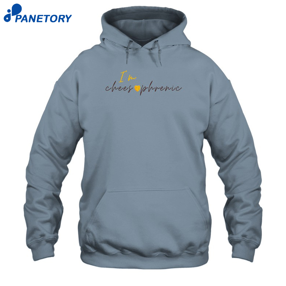 I'M Cheesophrenic Shirt 7 I'M Cheesophrenic Shirt 1