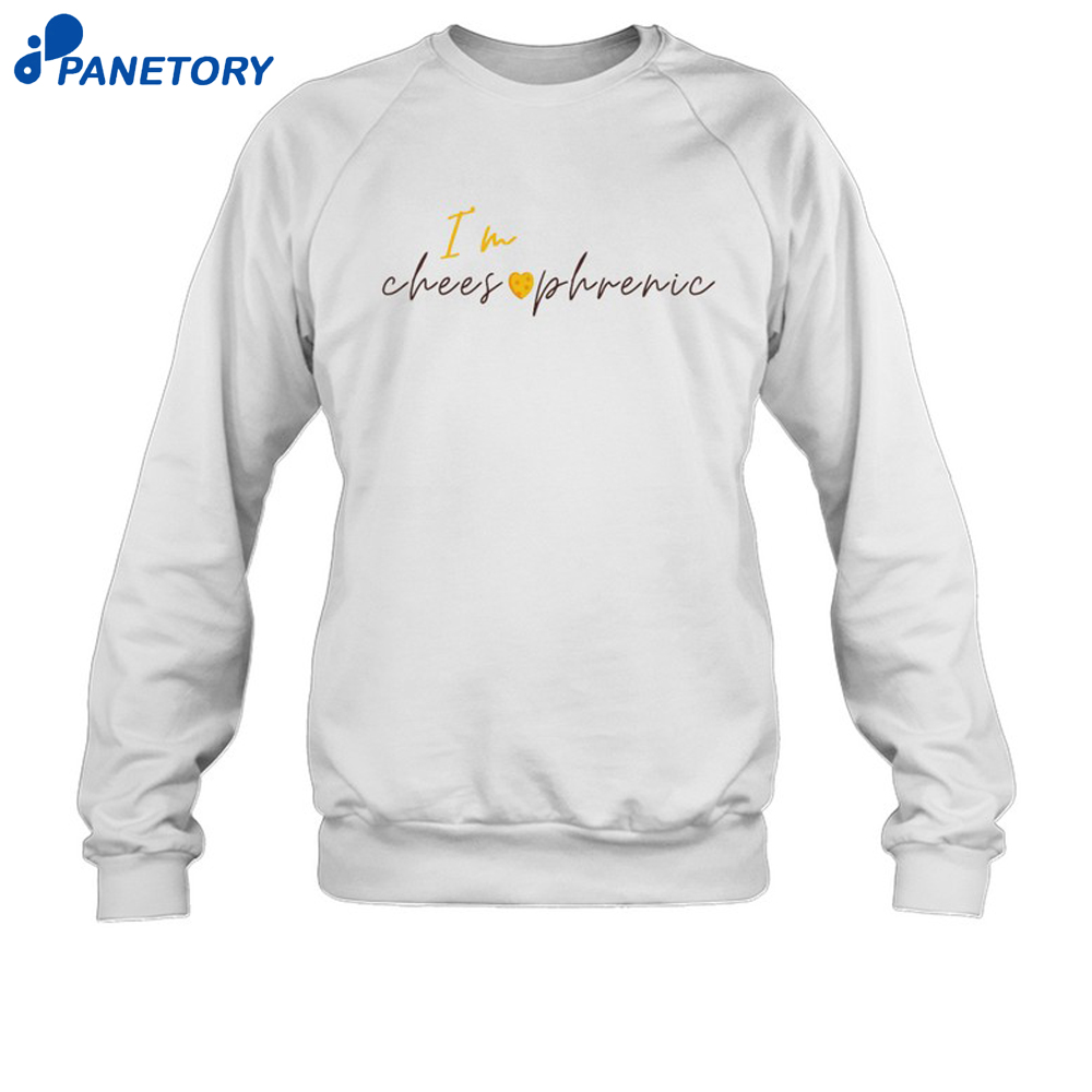 I'M Cheesophrenic Shirt 6 I'M Cheesophrenic Shirt 2