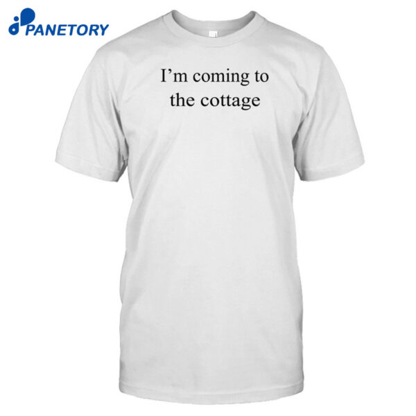 I'm Coming To The Cottage Shirt
