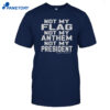 Jannine Not My Flag Not My Anthem Not My President Shirt