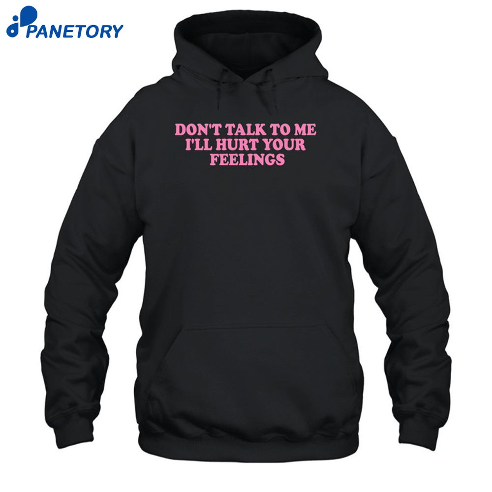 Killabarbiexo Don'T Talk To Me I'Ll Hurt Your Feelings Shirt 7 Killabarbiexo Don'T Talk To Me I'Ll Hurt Your Feelings Shirt 1