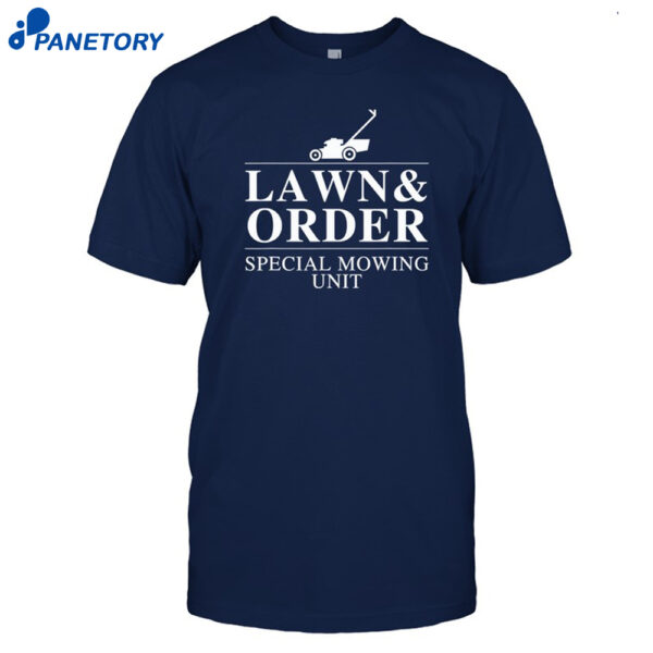Lawn & Order Special Mowing Unit Funny Dad Joke Shirt