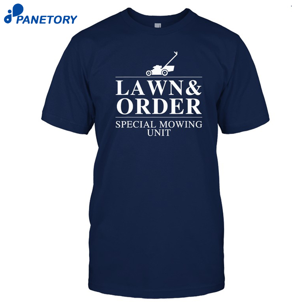Lawn &Amp; Order Special Mowing Unit Funny Dad Joke Shirt 8 Lawn & Order Special Mowing Unit Funny Dad Joke Shirt