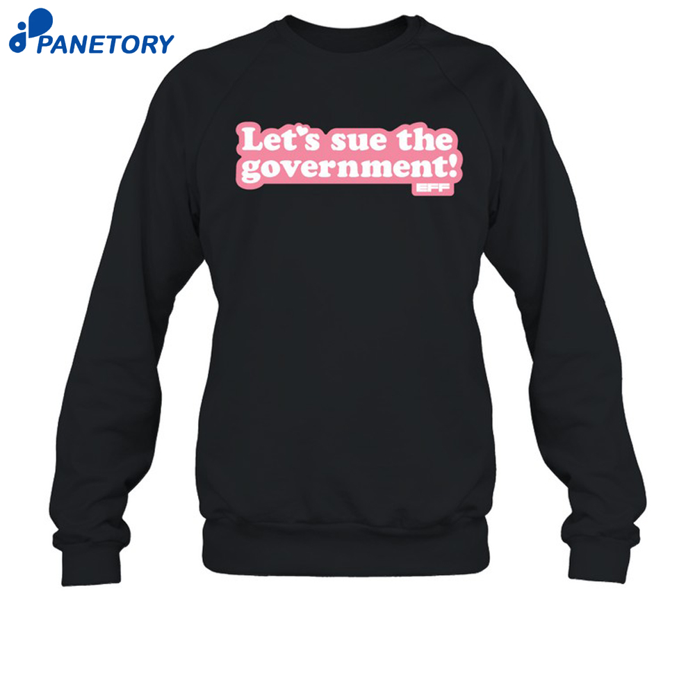Let'S Sue The Government Shirt 6 Let'S Sue The Government Shirt 2