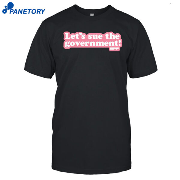 Let's Sue The Government Shirt