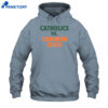 Mike Ryan Catholics Vs Common Sense Shirt 1