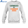 Mike Ryan Catholics Vs Common Sense Shirt 2