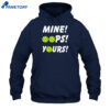 Mine Oops Yours Pickleball Shirt 1