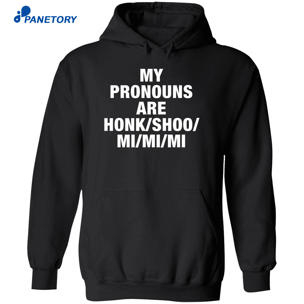 My Pronouns Are Honk Shoo Mi Mi Mi Long Sleeve Shirt 7 My Pronouns Are Honk Shoo Mi Mi Mi Long Sleeve Shirt 1