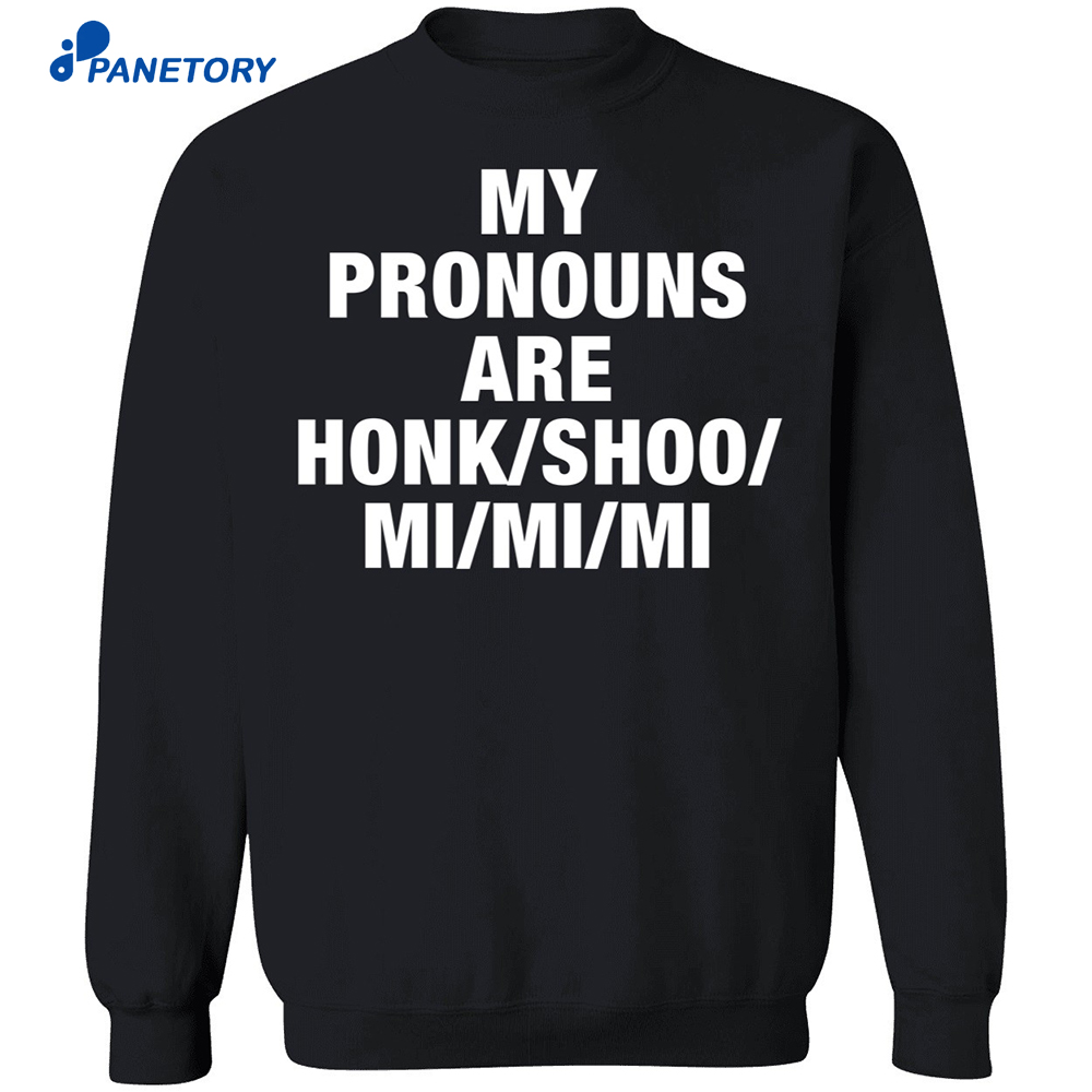 My Pronouns Are Honk Shoo Mi Mi Mi Long Sleeve Shirt 6 My Pronouns Are Honk Shoo Mi Mi Mi Long Sleeve Shirt 2