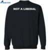 Not A Liberal Shirt 4 Not A Liberal Shirt 1
