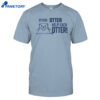 Otters Otter Help Each Otter Shirt