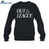 Out Of Your League Shirt 4 Out Of Your League Shirt 2