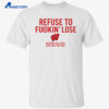 Refuse To Fuckin’ Lose Wisconsin Volleyball Shirt