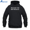 Release The Mri Results Shirt 1