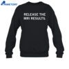 Release The Mri Results Shirt 2