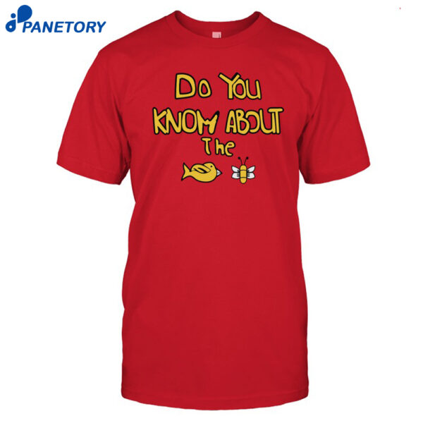 Sam Cowell Do You Know About The Bird Bee Shirt