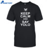 Shimmi Keep Calm And Say Yolo Shirt