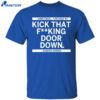 Sometimes You Need To Kick That F-king Door Down Kamala Harris Shirt 2