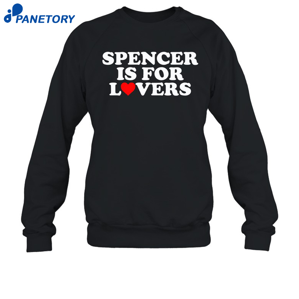 Spencer Is For Lovers Shirt 6 Spencer Is For Lovers Shirt 1
